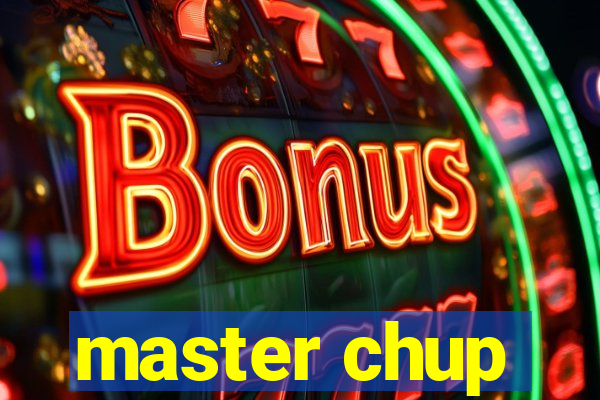 master chup